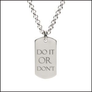 Lloyd Henshall 'Do It or Don't' Silver Affirmation dog tag on Silver on belcher chain necklace. Message is engraved. Text is all upper case.
